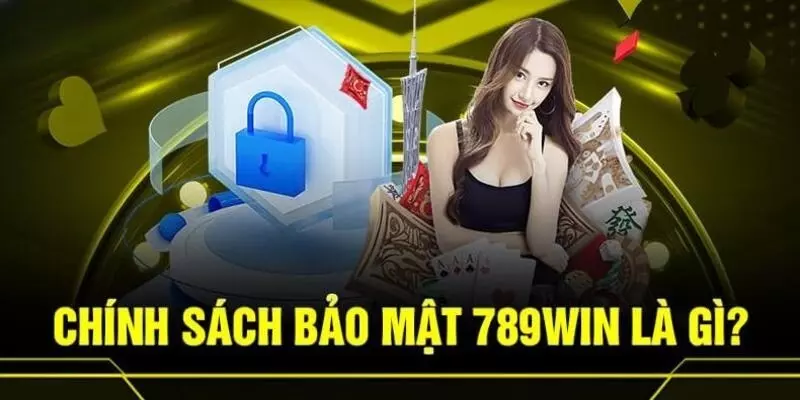 Hiểu thế nào về chính sách bảo mật tại 789WIN