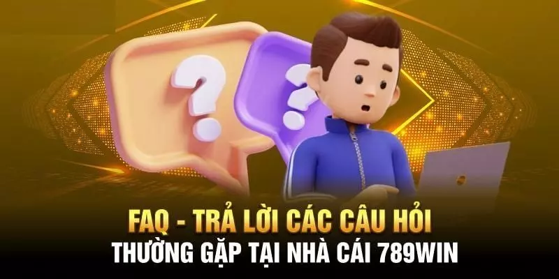 FAQ về thiên đường cá cược 789win